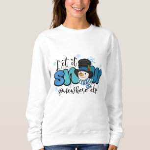 Sweatshirt Laisse-le neiger ailleurs Snowman