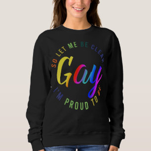 Sweatshirt Laissez-moi être clair Gay Je suis fier d'être Lgb