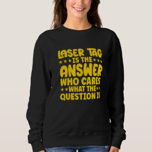 Sweatshirt Lasertag Est La Réponse Qui Se Soucie De La Questi