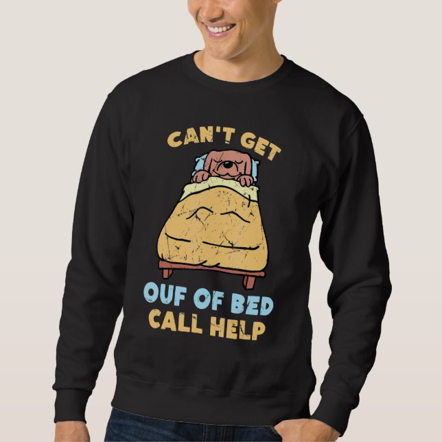 Sweatshirt Lazy ne peut pas sortir de lit d'appel d'aide chie (Devant)
