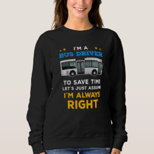 Sweatshirt Le chauffeur de bus dit que j'ai toujours raison p