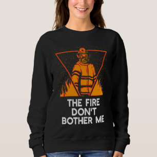 Sweatshirt Le feu ne me dérange pas Humour de pompier Citatio