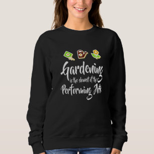 Sweatshirt Le Jardinage Est Le Plus Lent Des Arts De La Scène