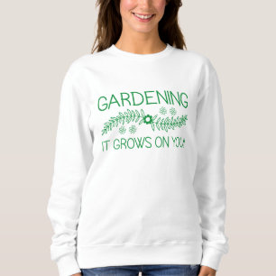 Sweatshirt Le Jardinage Se Déroule Sur Vous