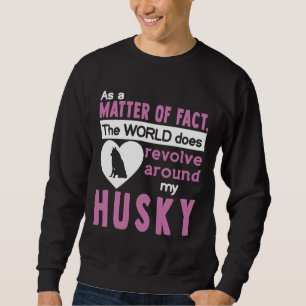 Sweatshirt Le Monde Se Révolue Autour De Mon Husky