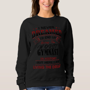 Sweatshirt Le Pire Gymnaste De L'Histoire Idée Unique