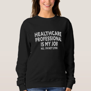 Sweatshirt Le Professionnel De La Santé Est Mon Travail Drôle