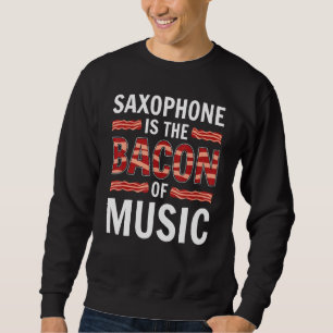 Sweatshirt Le Saxophone Est Le Bacon De La Musique Saxophones