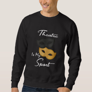 Sweatshirt Le Théâtre Est Mon Sport   Cadeau de théâtre Lover