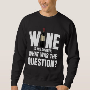 Sweatshirt Le Vin Est La Réponse Quelle Était La Question 67
