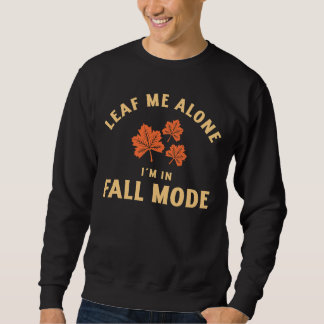 Sweatshirt Leaf Me Alone, I'm