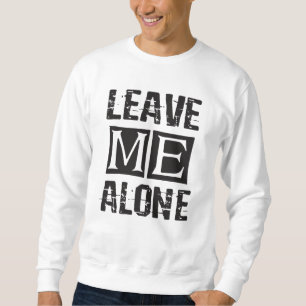 Sweatshirt Leave Me Alone
