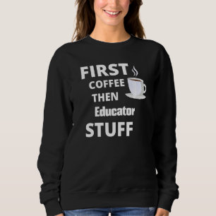 Sweatshirt L'éducateur d'abord café puis le travail Stups