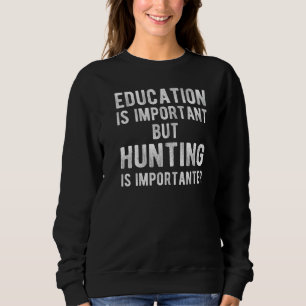 Sweatshirt L'Éducation Est Importante, Mais La Chasse Est Imp
