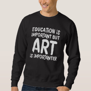Sweatshirt L'Éducation Est Importante, Mais L'Art Est Importa
