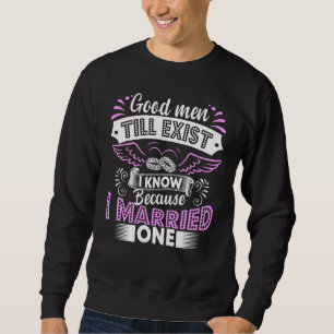 Sweatshirt Les Bons Hommes Existent Encore Je Sais Parce Que