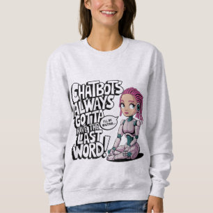 Sweatshirt Les chatbots de mèmes AI ont toujours un Dernier m