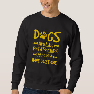 Sweatshirt Les chiens sont comme des chips, on ne peut pas se