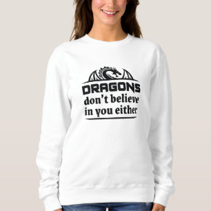 Sweatshirt Les dragons ne croient pas en vous non plus