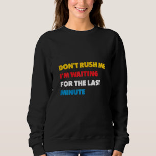 Sweatshirt Les femmes ne me pressent pas J'attends la Dernièr