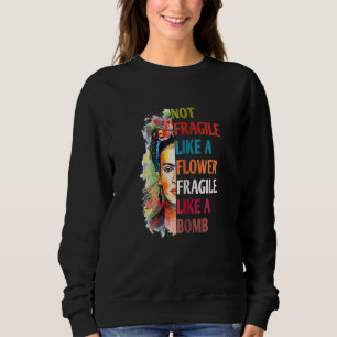 Sweatshirt Les Femmes Pas Fragiles Comme Une Fleur Fragile Co