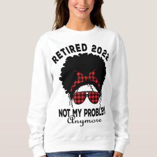 Sweatshirt Les Femmes Retraitées 2022 Pas mon problème Amériq