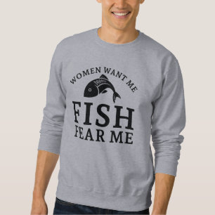 Sweatshirt Les femmes veulent que je pêche peur de moi