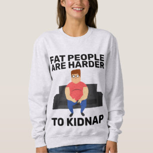 SWEATSHIRT LES GENS GRAS SONT PLUS DIFFICILES À ENLEVER DES T