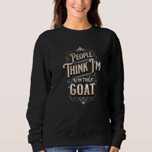 Sweatshirt Les gens pensent que je suis le GOAT