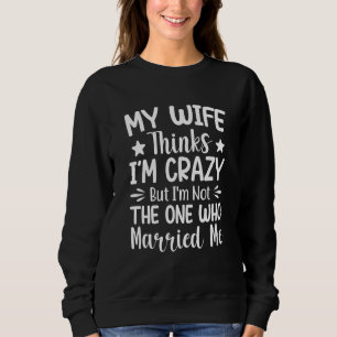Sweatshirt Les hommes Ma femme pense que je suis fou Je ne su