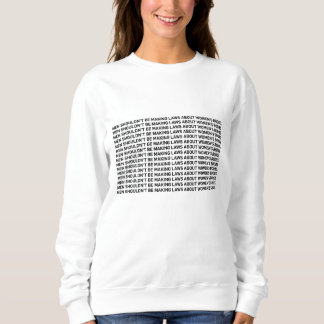 Sweatshirt Les hommes ne devraient pas faire des lois sur les
