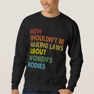 Sweatshirt Les hommes ne devraient pas faire l'avortement des