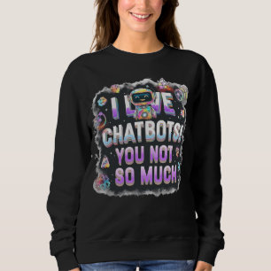 Sweatshirt Les mèmes d'IA J'aime les chatbots Vous pas tant