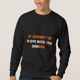 Sweatshirt Les Mens Bien Sûr Je Suis Amoureux De Toi Qui Te M