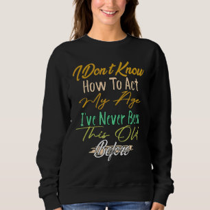 Sweatshirt Les personnes âgées disent que je ne sais pas comm