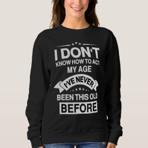 Sweatshirt Les personnes âgées disent que je ne sais pas comm