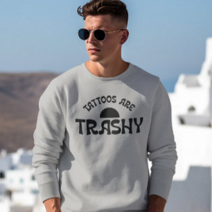 Sweatshirt Les tatouages sont ringards typographie noire drôl