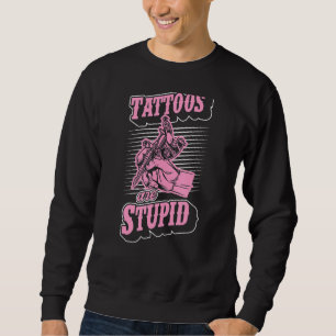 Sweatshirt Les Tatouages Sont Stupides Artistes De Tatouage S