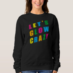 Sweatshirt Lets Glow Crazy Party Retro 80s 90s Rave Color