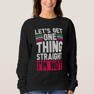 Sweatshirt Lgbt Pride Permet D'Obtenir Une Chose Droite Je Ne