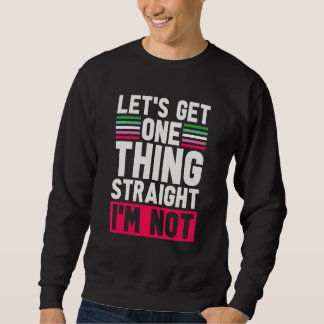 Sweatshirt Lgbt Pride Permet D'Obtenir Une Chose Droite Je Ne
