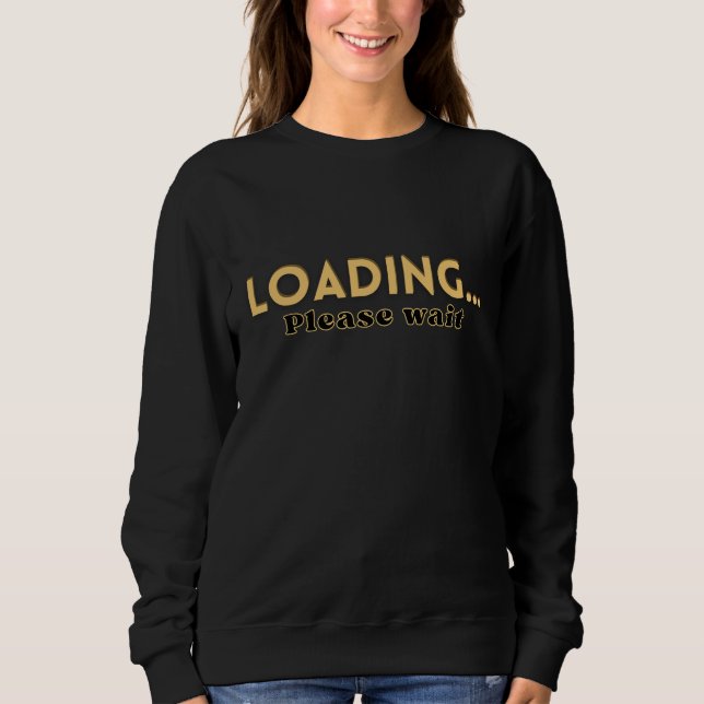 Sweatshirt Loading… Please Wait – Funny Motivational Women's  (Devant)