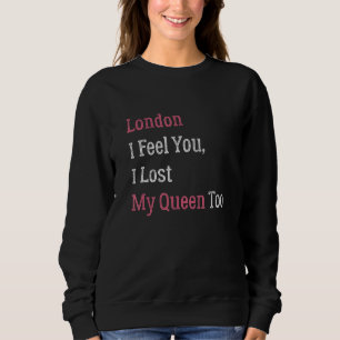 Sweatshirt Londres Je Sais Comment Tu Sens Que J'Ai Perdu Ma 
