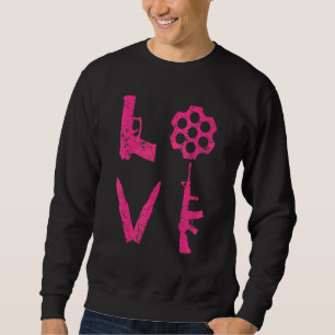 Sweatshirt Love Guns Pistol Bullets Ar15 Rifle Pro Gun 2e A