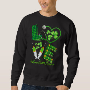 Sweatshirt Love St Patrick S Home Health Nurse Life Irish Sh