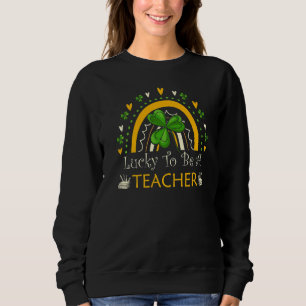 Sweatshirt Lucky Être Un Enseignant Drôle Femme Saint Patrick