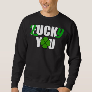 Sweatshirt Lucky You Funny Irish St Patrick Jour S