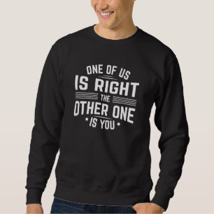 Sweatshirt L'Un D'Entre Nous A Raison, L'Autre Est Toi