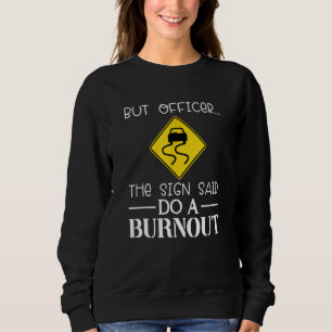 Sweatshirt Mais l'agent Le Panneau a Dit Fais un Burnout Hum