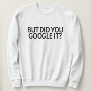 Sweatshirt Mais l'avez-vous googlé ?
